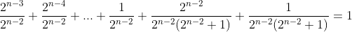 \frac{2^{n-3}}{2^{n-2}}+\frac{2^{n-4}}{2^{n-2}}+...+\frac1{2^{n-2}}+\frac{2^{n-2}}{2^{n-2}(2^{n-2}+1)}+\frac1{2^{n-2}(2^{n-2}+1)}=1